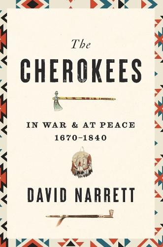 The Cherokees: In War and at Peace, 1670–1840  by David Narrett at Abbey's Bookshop, 
