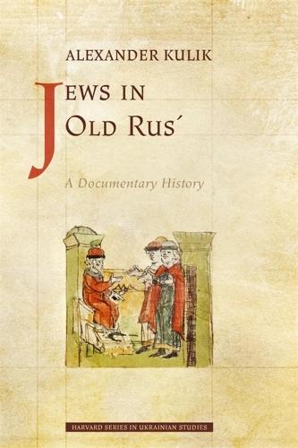 Jews in Old Rus’: A Documentary History  by Alexander Kulik at Abbey's Bookshop, 