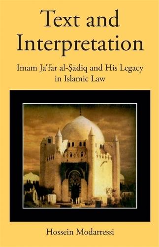 Text and Interpretation: Imam Jaʿfar al-Ṣādiq and His Legacy in Islamic Law  by Hossein Modarressi at Abbey's Bookshop, 