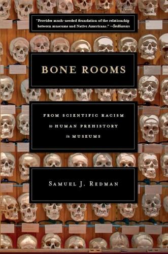 Bone Rooms: From Scientific Racism to Human Prehistory in Museums  by Samuel J. Redman at Abbey's Bookshop, 