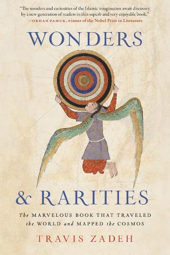 Wonders and Rarities: The Marvelous Book That Traveled the World and Mapped the Cosmos  by Travis Zadeh at Abbey's Bookshop, 