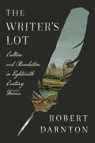 The Writer's Lot: Culture and Revolution in Eighteenth-Century France  by Robert Darnton at Abbey's Bookshop, 