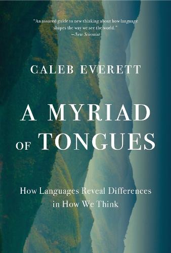 A Myriad of Tongues: How Languages Reveal Differences in How We Think  by Caleb Everett at Abbey's Bookshop, 