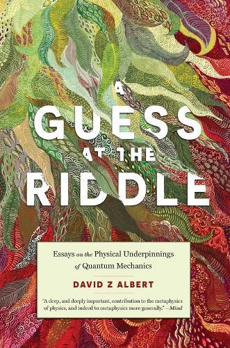 A Guess at the Riddle: Essays on the Physical Underpinnings of Quantum Mechanics  by David Z Albert at Abbey's Bookshop, 