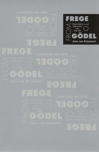 From Frege to Gödel: A Source Book in Mathematical Logic, 1879–1931  by Jean van Heijenoort at Abbey's Bookshop, 