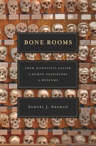 Bone Rooms: From Scientific Racism to Human Prehistory in Museums  by Samuel J. Redman at Abbey's Bookshop, 