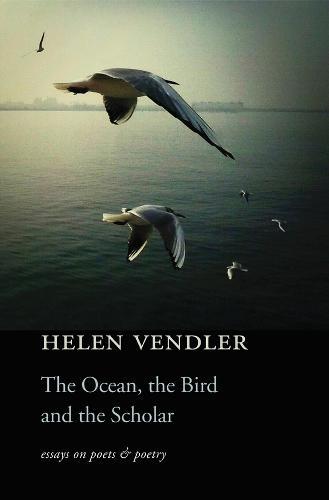 The Ocean, the Bird, and the Scholar: Essays on Poets and Poetry  by Helen Vendler at Abbey's Bookshop, 