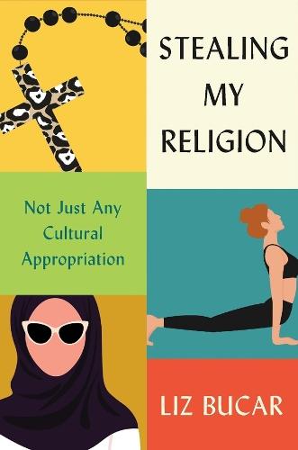 Stealing My Religion: Not Just Any Cultural Appropriation  by Liz Bucar at Abbey's Bookshop, 