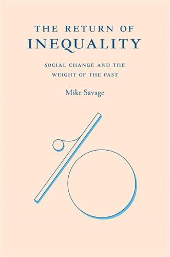The Return of Inequality: Social Change and the Weight of the Past  by Mike Savage at Abbey's Bookshop, 