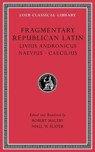 Fragmentary Republican Latin, Volume VI: Livius Andronicus. Naevius. Caecilius  by Robert Maltby at Abbey's Bookshop, 