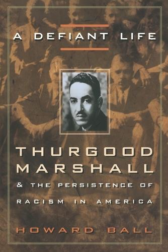 A Defiant Life: Thurgood Marshall and the Persistence of Racism in America  by Howard Ball at Abbey's Bookshop, 
