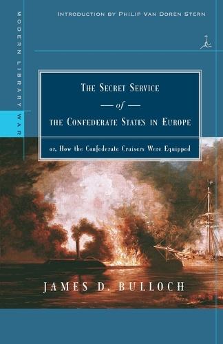 The Secret Service of the Confederate States in Europe: or, How the Confederate Cruisers Were Equipped  by James D. Bulloch at Abbey's Bookshop, 