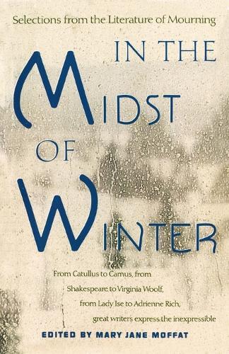 In the Midst of Winter: Selections from the Literature of Mourning  by Mary Jane Moffat at Abbey's Bookshop, 