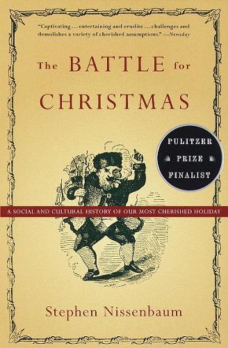 The Battle for Christmas: A Cultural History of America's Most Cherished Holiday  by Stephen Nissenbaum at Abbey's Bookshop, 