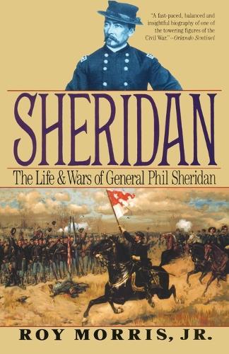 Sheridan: The Life and Wars of General Phil Sheridan  by Roy Morris at Abbey's Bookshop, 