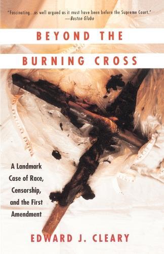 Beyond the Burning Cross: A Landmark Case of Race, Censorship, and the First Amendment  by Edward J. Cleary at Abbey's Bookshop, 