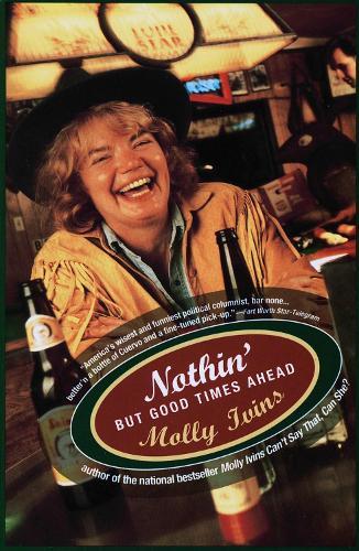 Nothin' But Good Times Ahead  by Molly Ivins at Abbey's Bookshop, 