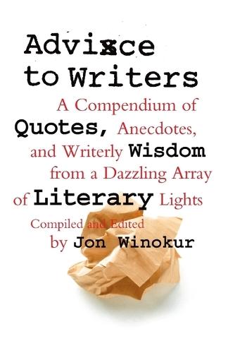 Advice to Writers: A Compendium of Quotes, Anecdotes, and Writerly Wisdom from a Dazzling Array of Literary Lights  by Jon Winokur at Abbey's Bookshop, 