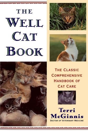 The Well Cat Book: The Classic Comprehensive Handbook of Cat Care  by Terri McGinnis at Abbey's Bookshop, 