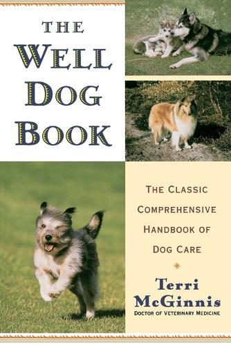 The Well Dog Book: The Classic Comprehensive Handbook of Dog Care  by Terri McGinnis at Abbey's Bookshop, 
