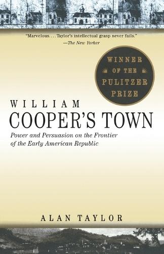 William Cooper's Town: Power and Persuasion on the Frontier of the Early American Republic (Pulitzer Prize Winner)  by Alan Taylor at Abbey's Bookshop, 