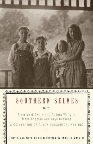 Southern Selves: From Mark Twain and Eudora Welty to Maya Angelou and Kaye Gibbons A Collection of Autobiographical Writing  by James Watkins at Abbey's Bookshop, 