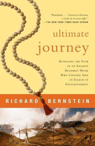 Ultimate Journey: Retracing the Path of an Ancient Buddhist Monk Who Crossed Asia in Search of Enlightenment  by Richard Bernstein at Abbey's Bookshop, 