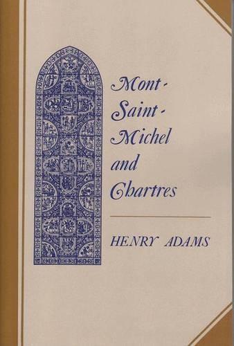 Mont-Saint-Michel and Chartres: A Study of Thirteenth-Century Unity  by Henry Adams at Abbey's Bookshop, 