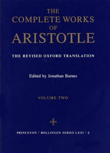 The Complete Works of Aristotle, Volume Two: The Revised Oxford Translation