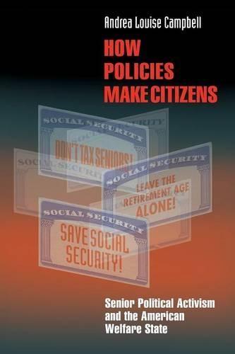 How Policies Make Citizens: Senior Political Activism and the American Welfare State  by Andrea Louise Campbell at Abbey's Bookshop, 