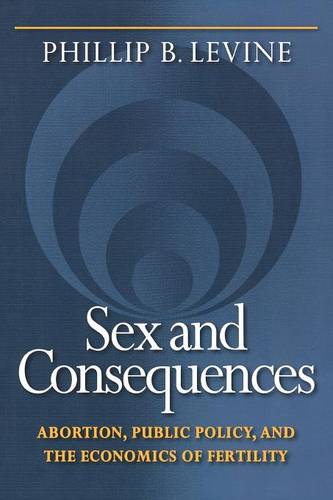 Sex and Consequences: Abortion, Public Policy, and the Economics of Fertility