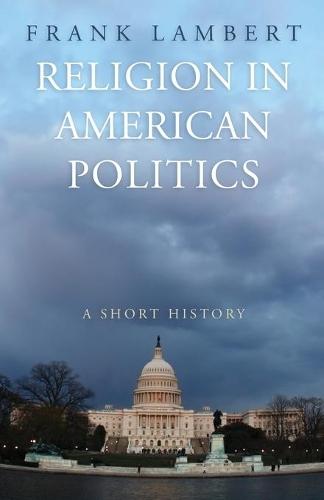 Religion in American Politics: A Short History  by Frank Lambert at Abbey's Bookshop, 