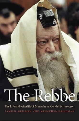 The Rebbe: The Life and Afterlife of Menachem Mendel Schneerson  by Samuel Heilman at Abbey's Bookshop, 