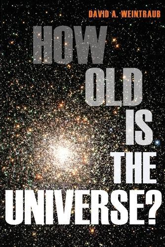 How Old Is the Universe?  by David A. Weintraub at Abbey's Bookshop, 