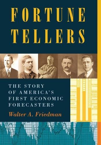 Fortune Tellers: The Story of America's First Economic Forecasters  by Walter A Friedman at Abbey's Bookshop, 