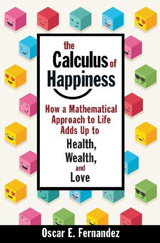 The Calculus of Happiness: How a Mathematical Approach to Life Adds Up to Health, Wealth, and Love  by Oscar E. Fernandez at Abbey's Bookshop, 