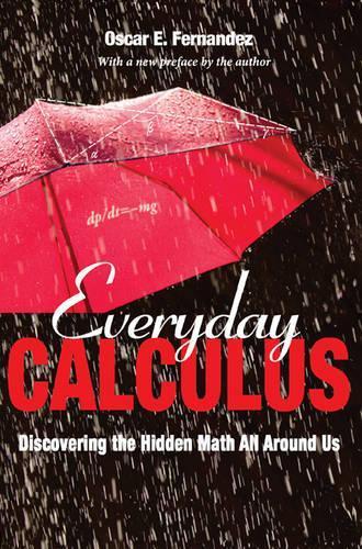 Everyday Calculus: Discovering the Hidden Math All around Us  by Oscar E. Fernandez at Abbey's Bookshop, 