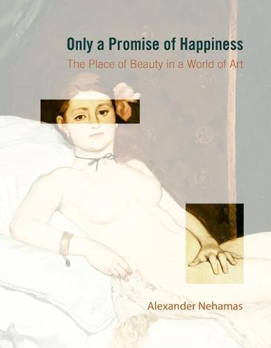 Only a Promise of Happiness: The Place of Beauty in a World of Art  by Alexander Nehamas at Abbey's Bookshop, 
