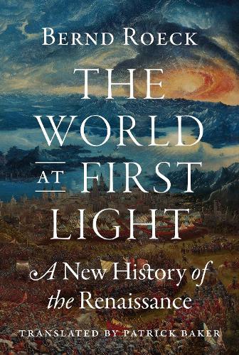 The World at First Light: A New History of the Renaissance  by Bernd Roeck at Abbey's Bookshop, 
