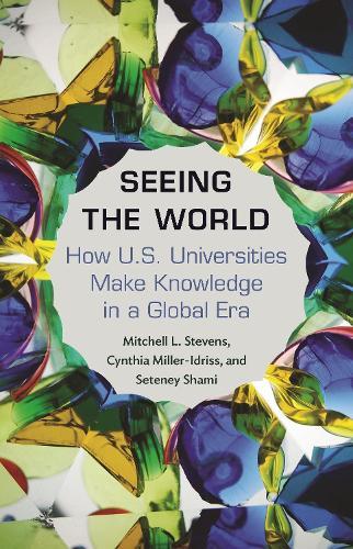 Seeing the World: How US Universities Make Knowledge in a Global Era  by Mitchell Stevens at Abbey's Bookshop, 