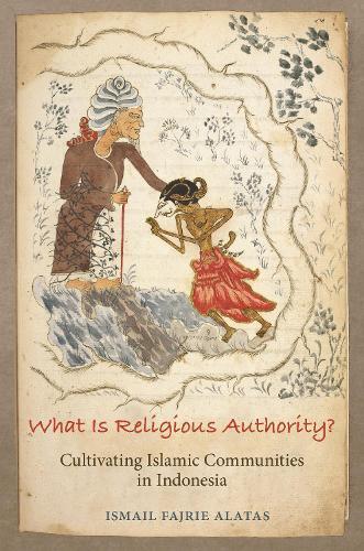 What Is Religious Authority?: Cultivating Islamic Communities in Indonesia  by Ismail Fajrie Alatas at Abbey's Bookshop, 