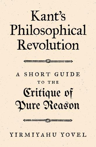 Kant's Philosophical Revolution: A Short Guide to the Critique of Pure Reason  by Yirmiyahu Yovel at Abbey's Bookshop, 
