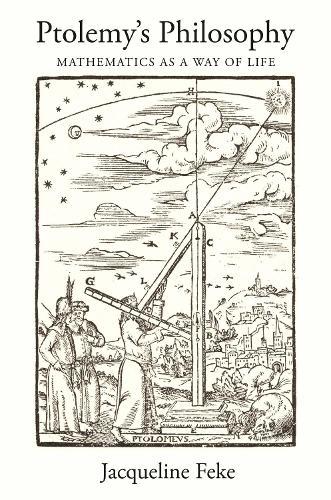 Ptolemy's Philosophy: Mathematics as a Way of Life  by Jacqueline Feke at Abbey's Bookshop, 
