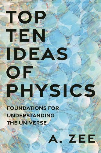 Top Ten Ideas of Physics: Foundations for Understanding the Universe  by Anthony Zee at Abbey's Bookshop, 