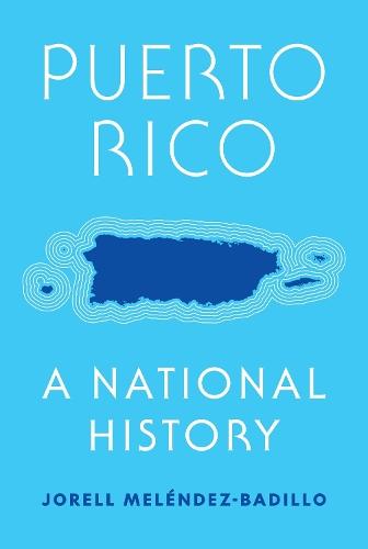 Puerto Rico: A National History  by Jorell Meléndez-Badillo at Abbey's Bookshop, 