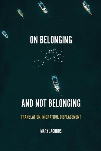 On Belonging and Not Belonging: Translation, Migration, Displacement  by Mary Jacobus at Abbey's Bookshop, 