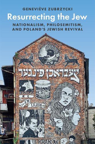 Resurrecting the Jew: Nationalism, Philosemitism, and Poland’s Jewish Revival  by Geneviève Zubrzycki at Abbey's Bookshop, 