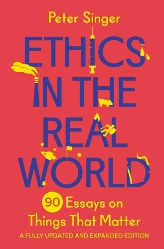 Ethics in the Real World: 90 Essays on Things That Matter – A Fully Updated and Expanded Edition  by Peter Singer at Abbey's Bookshop, 