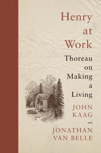 Henry at Work: Thoreau on Making a Living  by John Kaag at Abbey's Bookshop, 