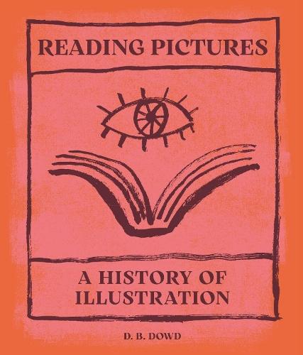 Reading Pictures: A History of Illustration